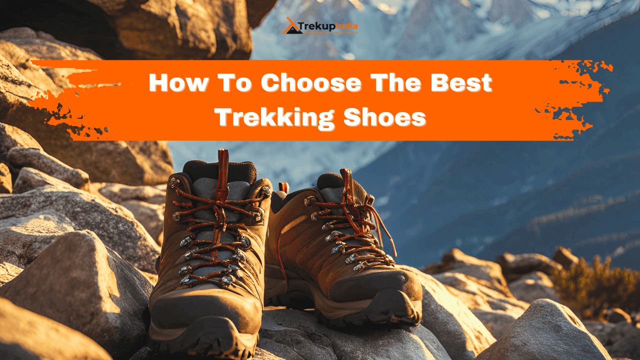 How to Choose the Right Trekking Shoes | Fit, Grip, and Terrain Guide